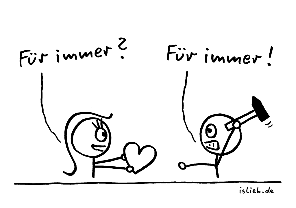 Für immer | Strichmännchen-Cartoon | is lieb? | Herz, Hammer, Liebe, Treue, Beziehung, Vertrauen, always, okay, Herzensbrecher