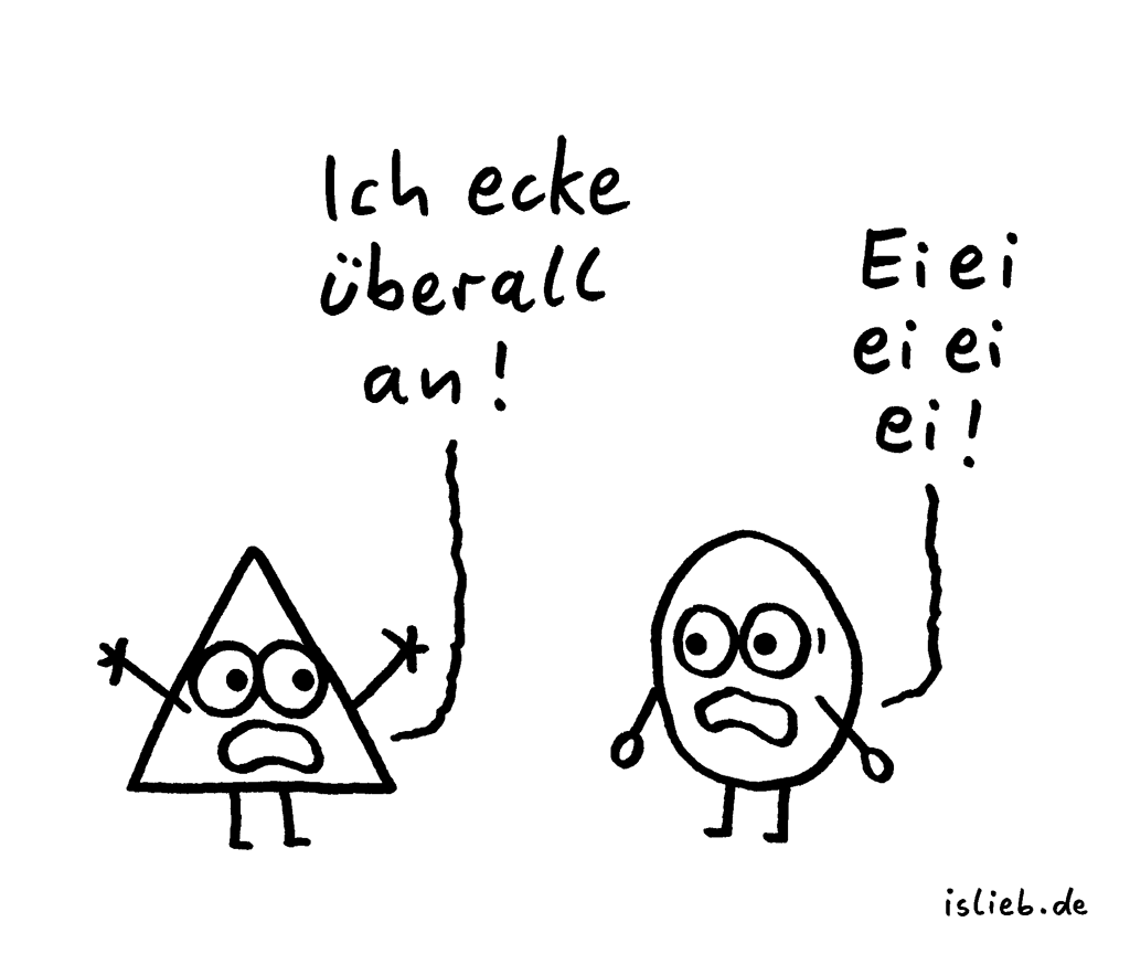 Dreieieieck | Strichmännchen-Cartoon | is lieb? | Dreieck, Ei, Eier, anecken | Ich ecke überall an! Eieieieiei!