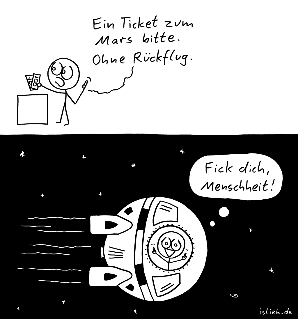 Ticket | Raumfahrt-Comic | is lieb? | Ein Ticket zum Mars bitte. Ohne Rückflug. Fick dich, Menschheit! | Universum, Raumfahrt, Astronaut